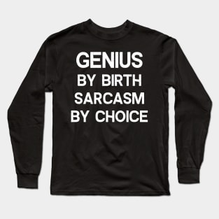 Genius By Birth, Sarcasm By Choice Long Sleeve T-Shirt